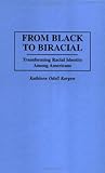 From Black to Biracial : Transforming Racial Identity among Americans, Korgen, Kathleen Odell, 0275959066