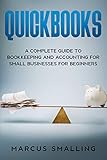 Quickbooks: A Complete Guide to Bookkeeping and Accounting for Small Businesses for Beginners by Marcus Smalling