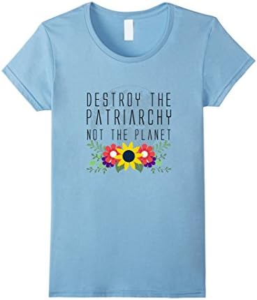 Womens Destroy the Patriarchy Not the Planet Pro Feminism Shirt Small Baby Blue