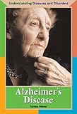 Understanding Diseases and Disorders - Alzheimer's Disease. by
