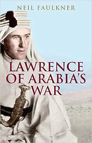 Lawrence Of Arabia S War The Arabs The British And The Remaking Of The Middle East In Wwi Amazon De Faulkner Neil Fremdsprachige Bucher