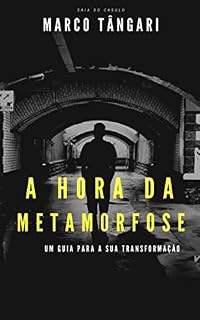 Livro A Hora da Metamorfose: Um guia para a sua transformação! (O Tripé do Sucesso Livro 2)