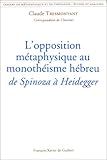L'opposition métaphysique du monothéisme hébreu de Spinoza à Heidegger by