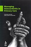 Managing Osteoarthritis in Primary Care, Hosie, Gillian and Dickson, John, 0632053534