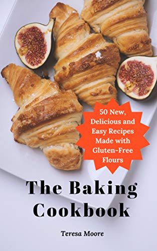 [Ebook] The Baking Cookbook: 50 New, Delicious and Easy Recipes Made with Gluten-Free Flours (Delicious Reci E.P.U.B
