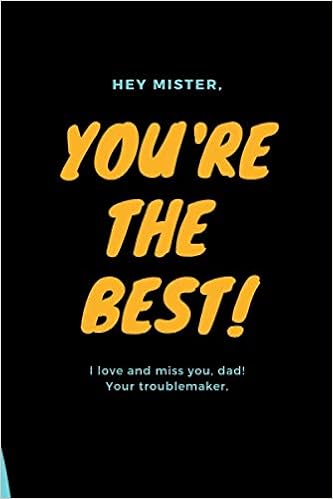 Hey Mister You Re The Best I Love And Miss You Dad Your Troublemaker Blank Lined Fathers Day Journal For Dad To Write And Slowing Down Cool Funny Daddy Day Gifts From