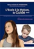 L'Ecole à la Maison, le Guide *** (French Edition) by Rémy et Cécile D. WIEDEMANN
