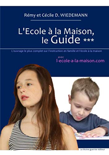 L'Ecole à la Maison, le Guide *** (French Edition) by Rémy et Cécile D. WIEDEMANN