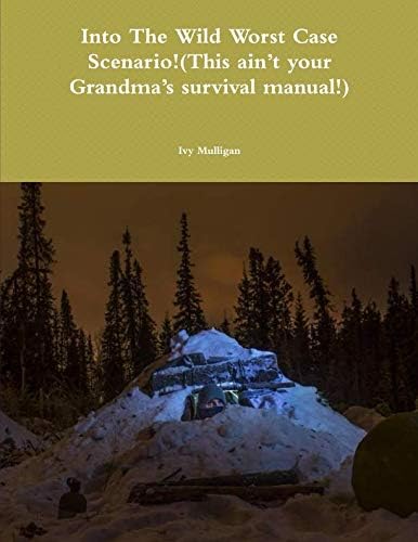 Into the Wild Worst Case Scenario!(This ain't your grandma's survival manual!) Paperback – 25 Mar 2017