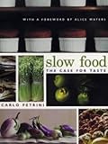 Slow Food: The Case for Taste (Arts and Traditions of the Table: Perspectives on Culinary History)