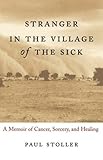 Stranger in the Village of the Sick: A Memoir of