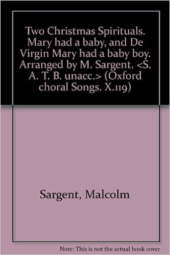 Two Christmas Spirituals Mary Had A Baby And De Virgin Mary Had A Baby Boy Arranged By M Sargent S A T B Unacc Oxford Choral Songs X 119 Sargent Malcolm Amazon Com Books Two Christmas Spirituals Mary Had A Baby And De Virgin Mary Had A Baby Boy Arranged By M Sargent S A T B Unacc Oxford Choral Songs X 119 Sargent Malcolm Amazon Com Books