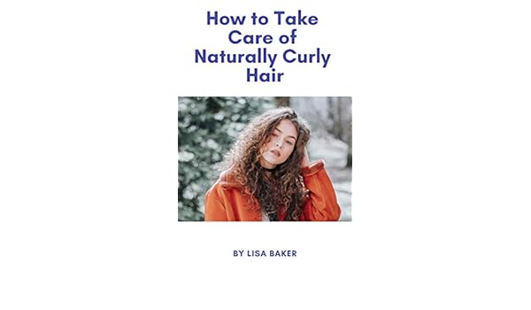 Amazon Com How To Take Care Of Naturally Curly Hair Ebook Lisa