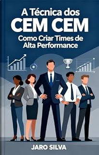 Livro A Técnica dos Cem Cem: Como Criar Times de Alta Performance