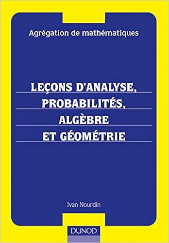 Amazon Fr Agregation De Mathematiques Lecons D Analyse Probabilites Algebre Et Geometrie Nourdin Ivan Livres