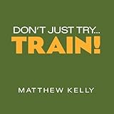 Don't Just Try...Train!