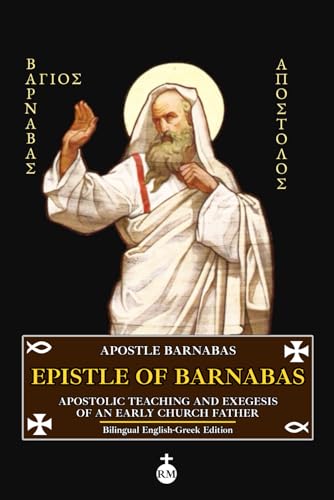 Epistle of Barnabas: Apostolic Teaching and Exegesis of an Early Church Father (Bilingual English-Greek Edition)