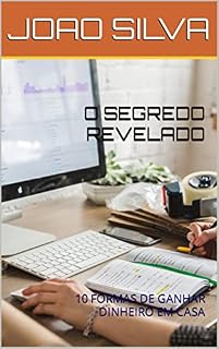Livro O SEGREDO REVELADO: 10 FORMAS DE GANHAR DINHEIRO EM CASA