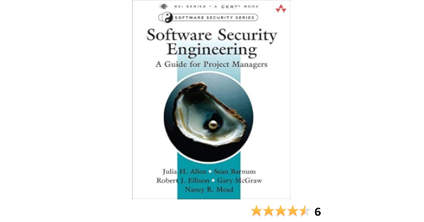 Software Security Engineering A Guide For Project Managers Allen Julia H Barnum Sean Ellison Robert J Mcgraw Gary Mead Nancy R 9780321509178 Amazon Com Books