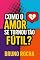 Livro Como O Amor Se Tornou Tão Fútil?