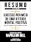 Livro Resumo Estendido - Sucesso Por Meio De Uma Atitude Mental Positiva (Success Through A Positive Mental Attitude) - Baseado No Livro De Napoleon Hill