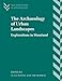 The Archaeology of Urban Landscapes: Explorations in Slumland (New Directions in Archaeology)