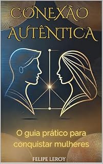 Livro Conexão Autêntica: O guia prático para conquistar mulheres