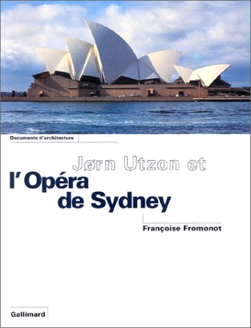Jorn Utzon et l'Opéra de Sydney by Françoise Fromonot