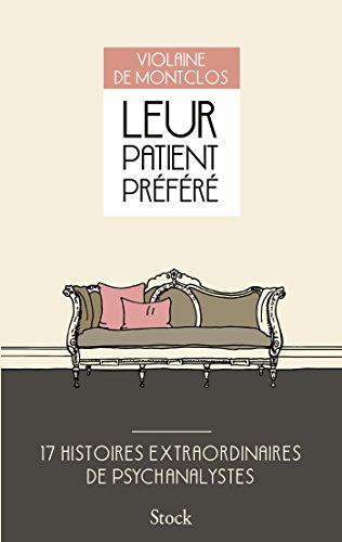 Leur patient préféré: 17 histoires extraordinaires de psychanalystes