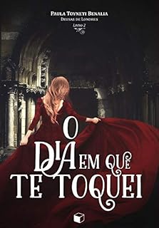 Livro O Dia Em Que Te Toquei (Deusas de Londres Livro 2)