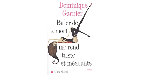 Parler De La Mort Me Rend Triste Et Mechante Amazon Com Books Parler De La Mort Me Rend Triste Et Mechante Amazon Com Books
