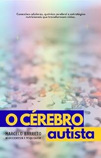 Livro O CÉREBRO AUTISTA: COMO A NEUROQUÍMICA E A ALIMENTAÇÃO INFLUENCIAM NO COMPORTAMENTO