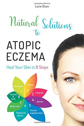 Natural Solutions To Atopic Eczema Heal Your Skin In 8 Steps Olsan Lucie 9783982010885 Amazon Com Books