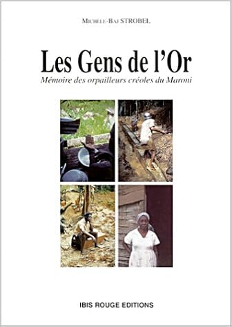 Les Gens De Lor Mémoire Des Orpailleurs Créole Du Maroni - 