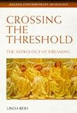 Crossing the Threshold: The Astrology of Dreaming (Contemporary Astrology) by 