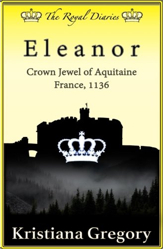 Eleanor: Crown Jewel of Aquitaine, France, 1136 (The Royal Diaries)