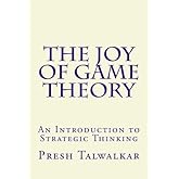 The Joy of Game Theory: An Introduction to Strategic Thinking