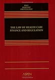 The Law of Health Care Finance and Regulation, Hall, Mark A. and Bobinski, Mary Anne, 073555207X