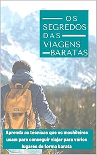 Livro Os segredos das viagens baratas: Aprenda as técnicas que os mochileiros usam para conseguir viajar para vários lugares de forma barata