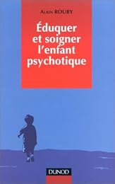 Éduquer et soigner l'enfant psychotique