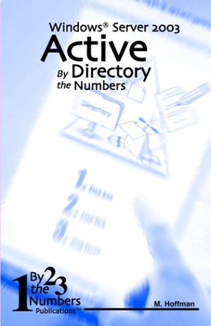 Active Directory By the Numbers: Windows Server 2003 by Marc Hoffman