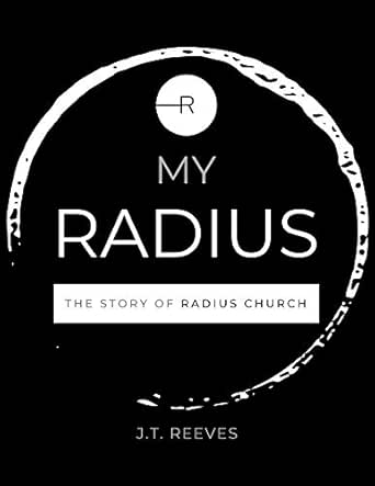 My Radius The Story Of Radius Church Kindle Edition By Reeves J T Religion Spirituality Kindle Ebooks Amazon Com