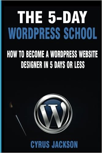 The 5-Day WordPress School: How To Become A WordPress Website Designer In 5 Days Or Less The 5-Day WordPress School: How To Become A WordPress Website Designer In 5 Days Or Less