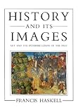 History and Its Images: Art and the Interpretation of the Past