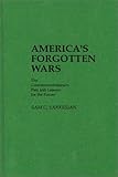 America's Forgotten Wars : The Counterrevolutionary Past and Lessons for the Future, Sarkesian, Sam C., 0313240191