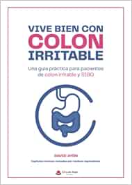 Vive bien con colon irritable: Una guía práctica para pacientes de colon irritable y SIBO