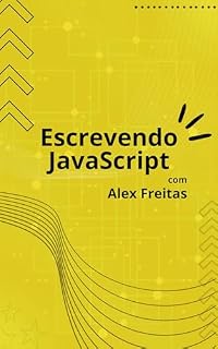Livro Escrevendo JavaScript com Alex Freitas: Um idioma para desenvolvedores chamado JavaScript