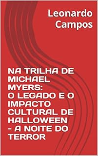 Livro NA TRILHA DE MICHAEL MYERS: O LEGADO E O IMPACTO CULTURAL DE HALLOWEEN - A NOITE DO TERROR
