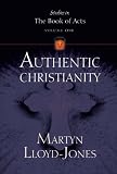 Authentic Christianity (Studies in the Book of Acts) by Martyn Lloyd-Jones
