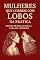 Livro Mulheres que Correm com Lobos na Prática (livro kindle ebook): Chaves Prática para a Cura do Feminino